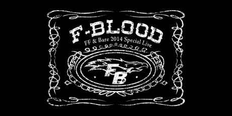 FF & Bare 2014 Special Live F-BLOOD