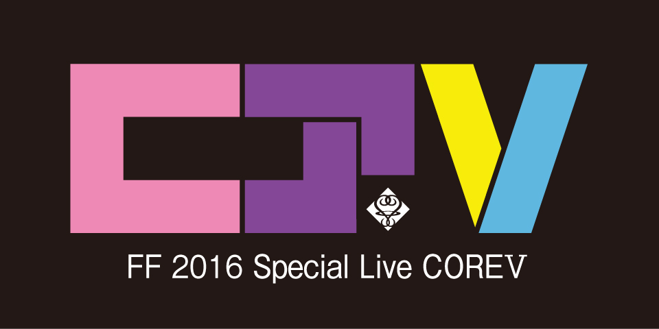 FF 2016 Special Live COREⅤ