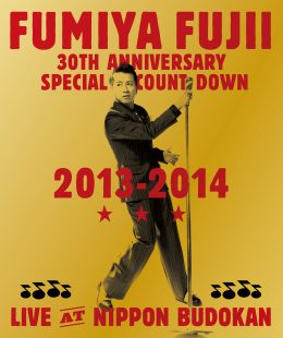 FUMIYA FUJII 30TH ANNIVERSARY SPECIAL COUNT DOWN LIVE 2013-2014 AT NIPPON BUDOKAN