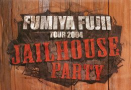 FUMIYA FUJII TOUR 2004 JAILHOUSE PARTY